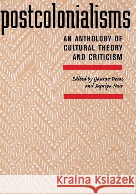 Postcolonialisms: An Anthology of Cultural Theory and Criticism Gaurav Gajanan Desai Supriya Nair 9780813535524 Rutgers University Press