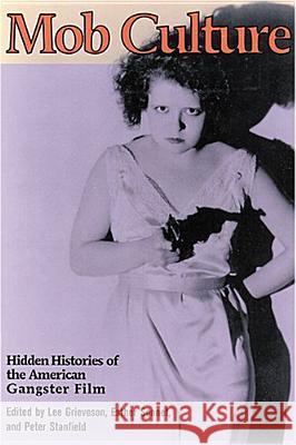 Mob Culture: Hidden Histories of the American Gangster Film Grieveson, Lee 9780813535579 Rutgers University Press