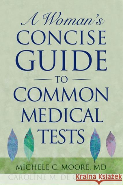A Woman's Concise Guide to Common Medical Tests Michele Moore Caroline M. d 9780813535807 Rutgers University Press