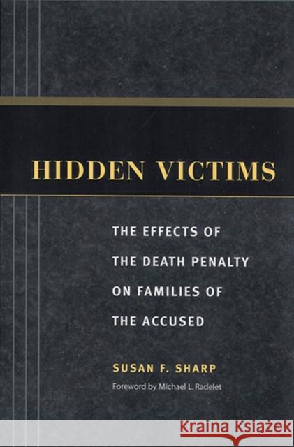 Hidden Victims: The Effects of the Death Penalty on Families of the Accused Sharp, Susan F. 9780813535845 Rutgers University Press