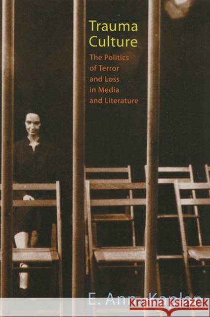 Trauma Culture: The Politics of Terror and Loss in Media and Literature Kaplan, E. Ann 9780813535913 Rutgers University Press