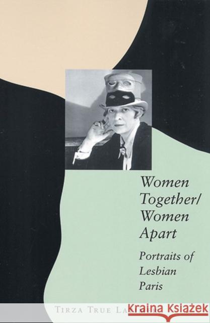 Women Together/Women Apart: Portraits of Lesbian Paris Latimer, Tirza True 9780813535951 Rutgers University Press