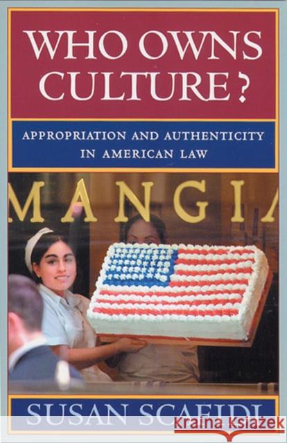 Who Owns Culture?: Appropriation and Authenticity in American Law Scafidi, Susan 9780813536064 Rutgers University Press