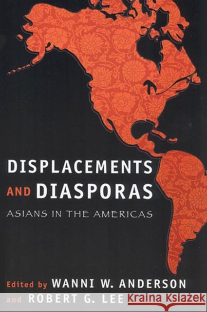 Displacements and Diasporas: Asians in the Americas Anderson, Wanni W. 9780813536118 Rutgers University Press