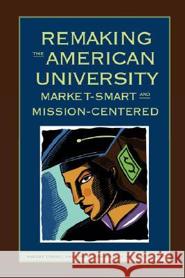 Remaking the American University: Market-Smart and Mission-Centered Zemsky, Robert 9780813536248 Rutgers University Press