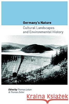 Germany's Nature: Cultural Landscapes and Environmental History Lekan, Thomas 9780813536675 Rutgers University Press