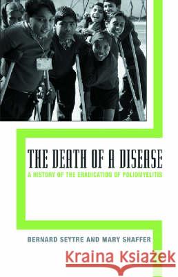 The Death of a Disease: A History of the Eradication of Poliomyelitis Seytre, Bernard 9780813536774 Rutgers University Press