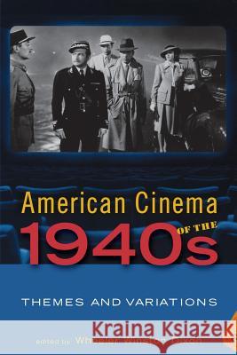 American Cinema of the 1940s: Themes and Variations Dixon, Wheeler Winston 9780813537009