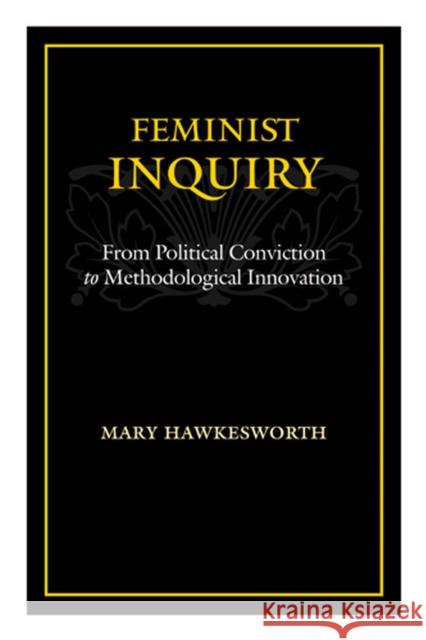 Feminist Inquiry: From Political Conviction to Methodological Innovation Hawkesworth, Mary 9780813537054