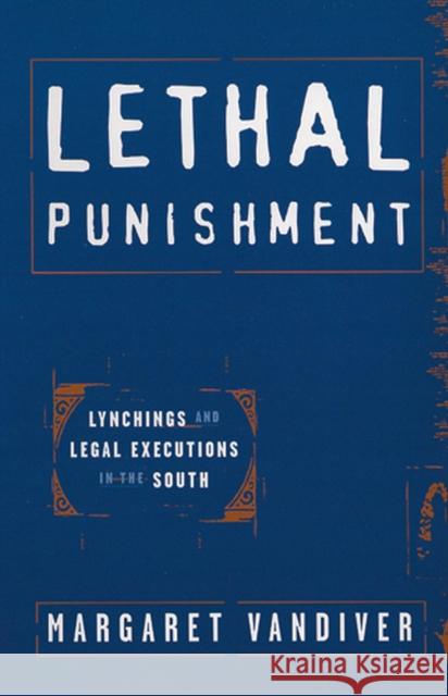 Lethal Punishment: Lynchings and Legal Executions in the South VanDiver, Margaret 9780813537290