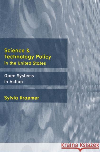Science and Technology Policy in the United States: Open Systems in Action Kraemer, Sylvia 9780813538273