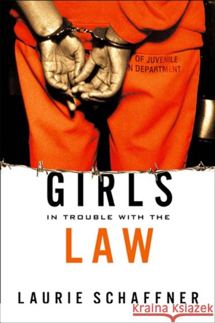 Girls in Trouble with the Law Laurie Schaffner 9780813538341