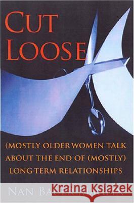 Cut Loose: (Mostly) Older Women on the End of Their (Mostly) Long-Term Relationships Bauer-Maglin, Nan 9780813538471