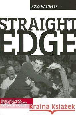 Straight Edge: Hardcore Punk, Clean Living Youth, and Social Change Haenfler, Ross 9780813538525 Rutgers University Press