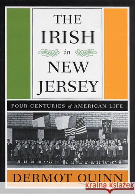 The Irish in New Jersey: Four Centuries of American Life, First Paperback Edition Quinn, Dermot 9780813538600 Rutgers University Press