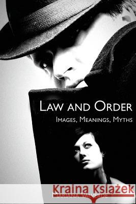 Law and Order: Images, Meanings, Myths Mariana Valverde 9780813538808 Rutgers University Press
