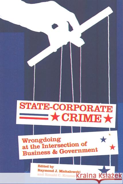 State-Corporate Crime: Wrongdoing at the Intersection of Business and Government Michalowski, Raymond J. 9780813538891 Rutgers