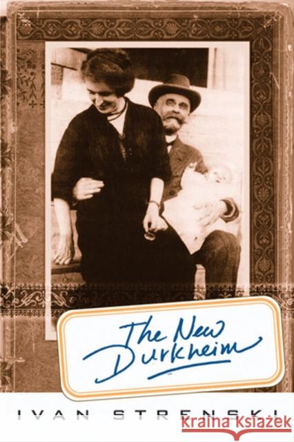 The New Durkheim Ivan Strenski 9780813538945 Rutgers