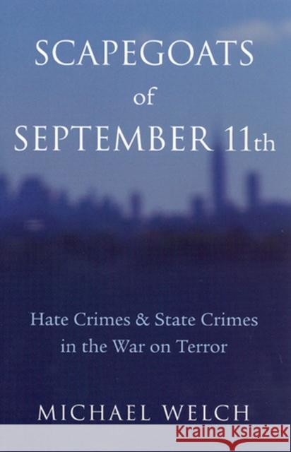 Scapegoats of September 11th: Hate Crimes & State Crimes in the War on Terror Welch, Michael 9780813538969