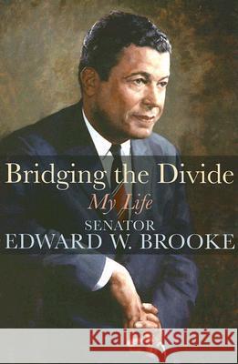 Bridging the Divide : My Life Edward W. Brooke 9780813539058 Rutgers