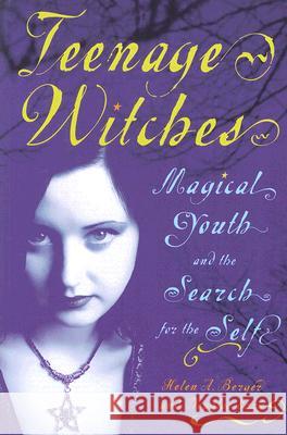 Teenage Witches: Magical Youth and the Search for the Self Berger, Helen 9780813540214