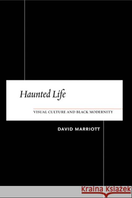 Haunted Life: Visual Culture and Black Modernity Marriott, David 9780813540283 Rutgers