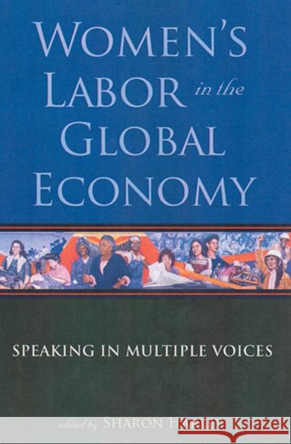 Women's Labor in the Global Economy: Speaking in Multiple Voices Harley, Sharon 9780813540443 Rutgers