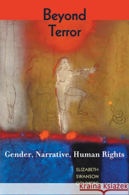 Beyond Terror: Gender, Narrative, Human Rights Goldberg, Elizabeth 9780813540610 Rutgers University Press