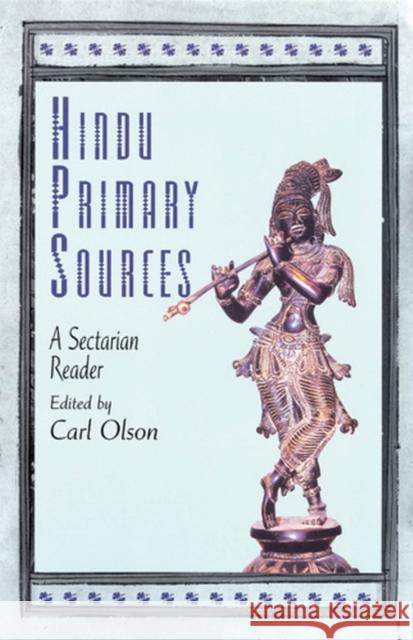 Hindu Primary Sources: A Sectarian Reader Olson, Carl 9780813540702 Rutgers