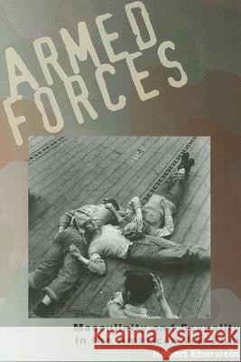 Armed Forces: Masculinity and Sexuality in the American War Film Eberwein, Robert 9780813540801