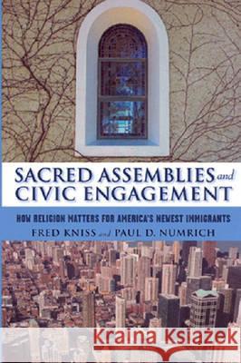 Sacred Assemblies and Civic Engagement: How Religion Matters for America's Newest Immigrants Numrich, Paul D. 9780813541716 Rutgers University Press