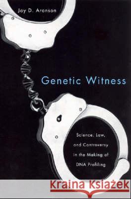 Genetic Witness: Science, Law, and Controversy in the Making of DNA Profiling Jay D. Aronson 9780813541884 Rutgers University Press