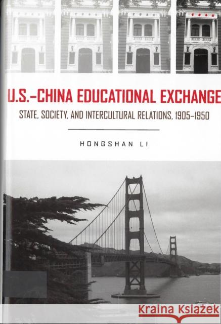 U.S. - China Educational Exchange : State, Society, and Intercultural Relations, 1905-1950 Hongshan Li 9780813541990 Rutgers University Press
