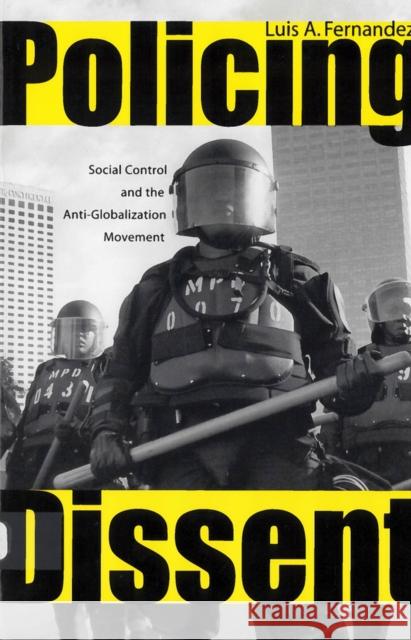 Policing Dissent: Social Control and the Anti-Globalization Movement Fernandez, Luis 9780813542157