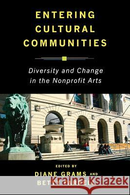 Entering Cultural Communities: Diversity and Change in the Nonprofit Arts Grams, Diane 9780813542171 Rutgers University Press