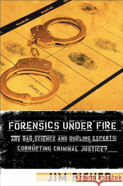 Forensics Under Fire: Are Bad Science and Dueling Experts Corrupting Criminal Justice? Fisher, Jim 9780813542713 Rutgers University Press
