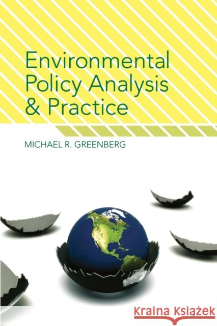 Environmental Policy Analysis and Practice Michael R. Greenberg 9780813542768 Rutgers University Press