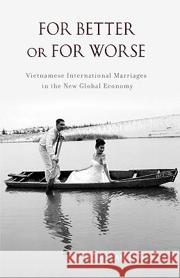 For Better or For Worse: Vietnamese International Marriages in the New Global Economy Thai, Hung Cam 9780813542898 Rutgers University Press