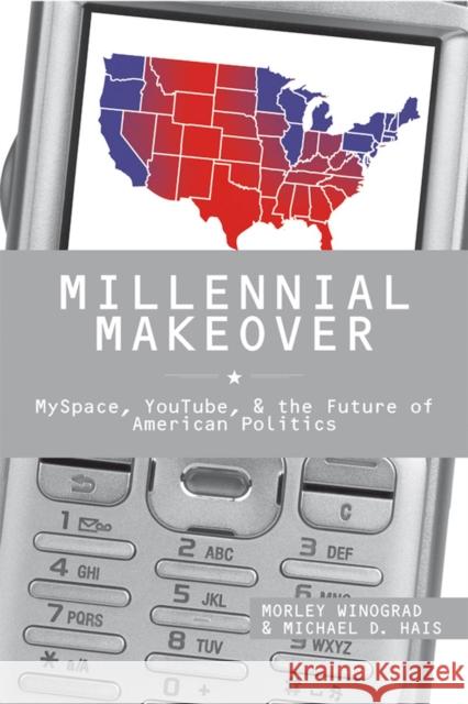 Millennial Makeover: Myspace, Youtube, and the Future of American Politics Winograd, Morley 9780813543017 Not Avail