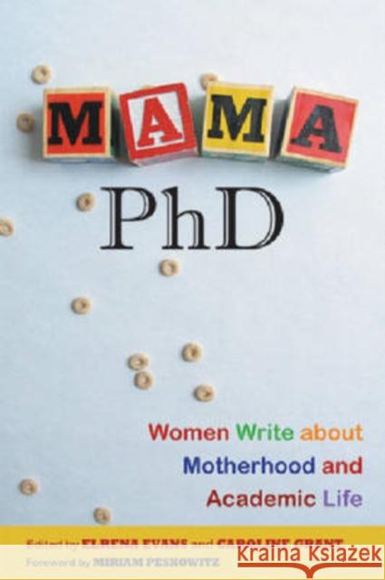 Mama, PhD: Women Write about Motherhood and Academic Life Evans, Elrena 9780813543185 Rutgers University Press