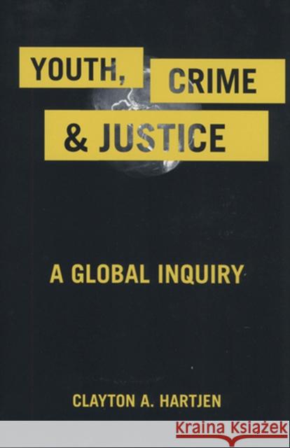 Youth, Crime, and Justice: A Global Inquiry Hartjen, Clayton A. 9780813543222 Rutgers University Press