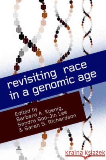 Revisiting Race in a Genomic Age Barbara A. Koenig Soo-Jin Lee Sarah S. Richardson 9780813543246 Rutgers University Press