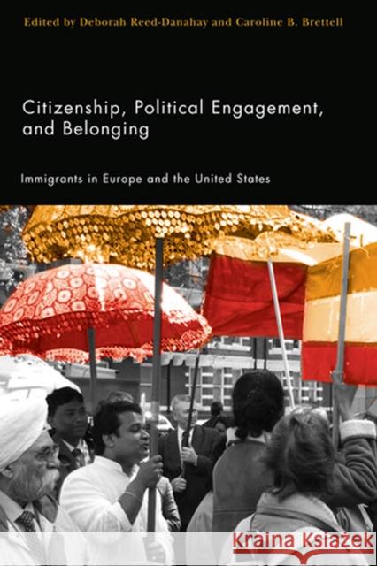 Citizenship, Political Engagement, and Belonging: Immigrants in Europe and the United States Reed-Danahay, Deborah 9780813543307 Rutgers University Press