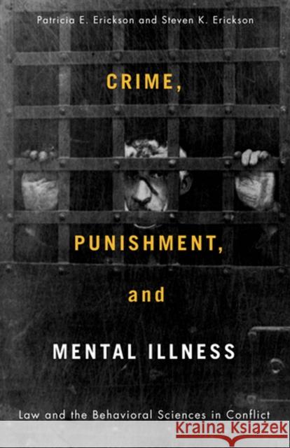 Crime, Punishment, and Mental Illness: Law and the Behavioral Sciences in Conflict Erickson, Patricia 9780813543383 Rutgers University Press
