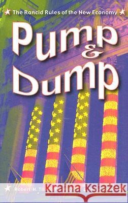 Pump and Dump: The Rancid Rules of the New Economy Tillman, Robert H. 9780813543536
