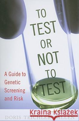 To Test or Not to Test: A Guide to Genetic Screening and Risk Zallen, Doris Teichler 9780813543789 Rutgers University Press