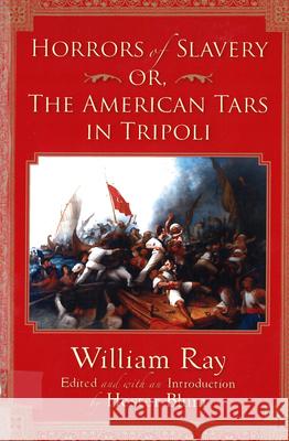 Horrors of Slavery: Or, The American Tars in Tripoli Blum, Hester 9780813544137 Rutgers University Press