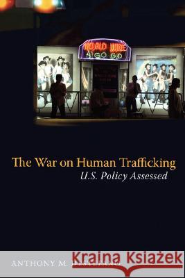 The War on Human Trafficking: U.S. Policy Assessed DeStefano, Anthony 9780813544182