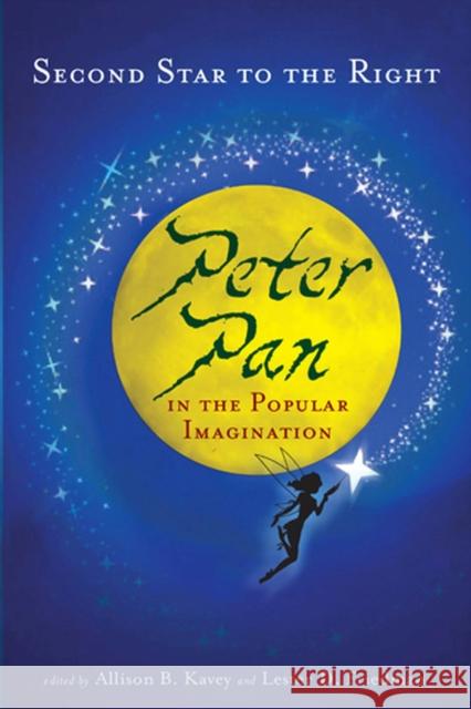 Second Star to the Right: Peter Pan in the Popular Imagination Friedman, Lester D. 9780813544373 Rutgers University Press