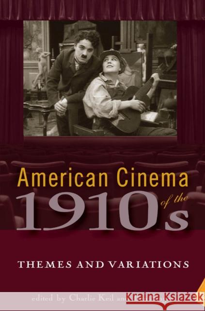American Cinema of the 1910s: Themes and Variations Charlie Singer Ben Keil Charlie Keil 9780813544458 Rutgers University Press